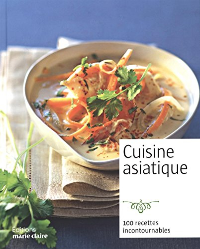 Cuisine asiatique : 100 recettes incontournables