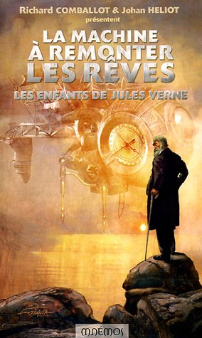 La machine à remonter les rêves : les enfants de Jules Verne : dix-huit récits