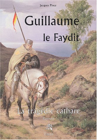 Guillaume le Faydit : la tragédie cathare
