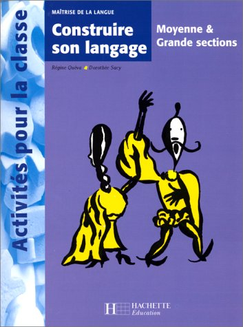 Construire son langage, moyenne et grande sections : maîtrise de la langue