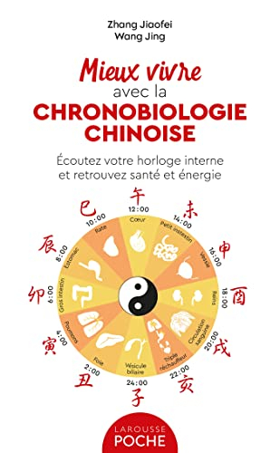 Mieux vivre avec la chronobiologie chinoise : écoutez votre horloge interne et retrouvez santé et én