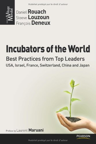 Incubators of the world : best practices from top leaders : USA, Israel, Switzerland, China and Japa