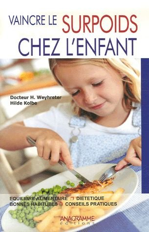 Vaincre le surpoids chez l'enfant : équilibre alimentaire, diététique, bonnes habitudes, conseils pr