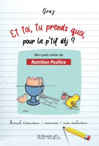 Et toi, tu prends quoi, pour le p'tit déj ? : mon petit cahier de nutrition positive : manuel d'éduc