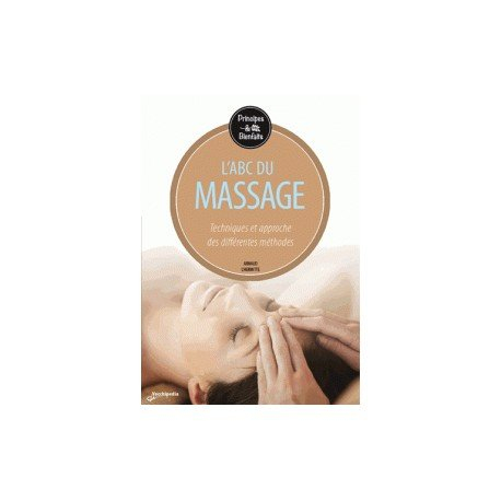 L'abc du massage : techniques et approche des différentes méthodes