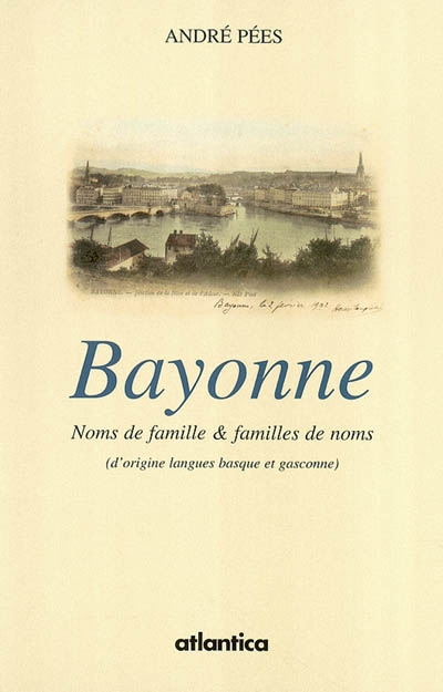 Bayonne, noms de familles et familles de noms : d'origine langues basque et gasconne