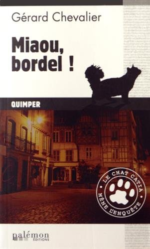 Le chat Catia mène l'enquête. Vol. 1. Miaou, bordel ! : Quimper