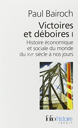 Victoires et déboires : histoire économique et sociale du monde du XVIe siècle à nos jours. Vol. 1