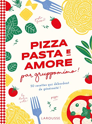 Pizza pasta e amore par Gruppomimo ! : 50 recettes qui débordent de générosité !