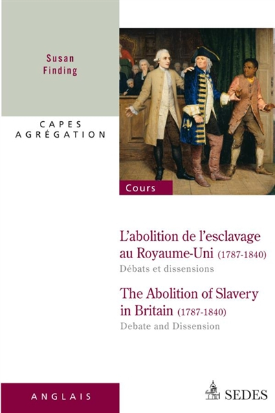 L'abolition de l'esclavage au Royaume-Uni (1787-1840) : débats et dissensions : Capes, agrégation. T