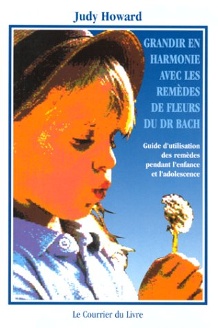 Grandir en harmonie avec les remèdes de fleurs du docteur Bach : guide d'utilisation des remèdes pen