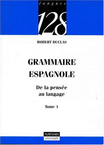 Grammaire espagnole : de la pensée au langage. Vol. 1