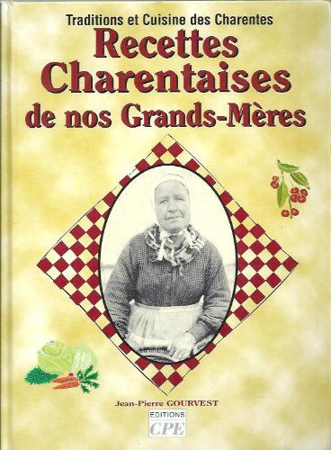 Recettes charentaises de nos grands-mères : traditions et cuisine des Charentes