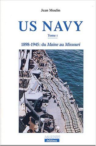 US Navy. Vol. 1. 1898-1945 : du Maine au Missouri