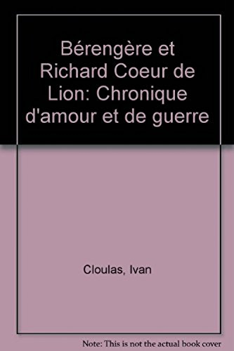 La reine Bérengère et Richard Coeur de Lion : chroniques d'amour et de guerre