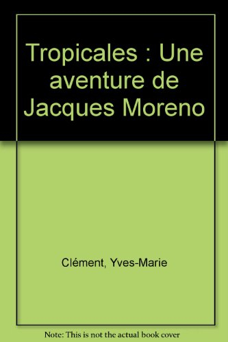 Tropicales : une aventure de Jacques Moreno