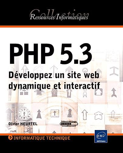 PHP 5.3 : développez un site Web dynamique et interactif