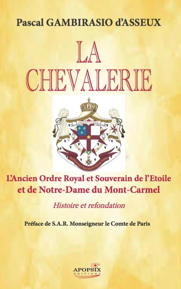 La chevalerie : l'ancien ordre royal et souverain de l'Etoile et de Notre-Dame du Mont-Carmel : hist