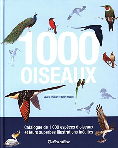 1.000 oiseaux : catalogue de 1.000 espèces d'oiseaux et leurs superbes illustrations inédites