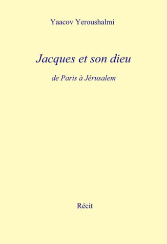 Jacques et son dieu: de Paris à Jérusalem