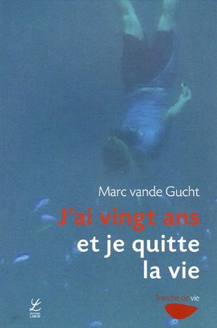 J'ai vingt ans et je quitte la vie