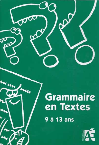 Grammaire en textes : 69 activités de langue pour apprivoiser la grammaire chez les enfants de 9 à 1
