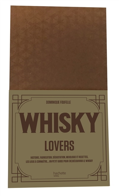 Whisky lovers : histoire, fabrication, dégustation, mixologie et recettes, les lieux à connaître... 