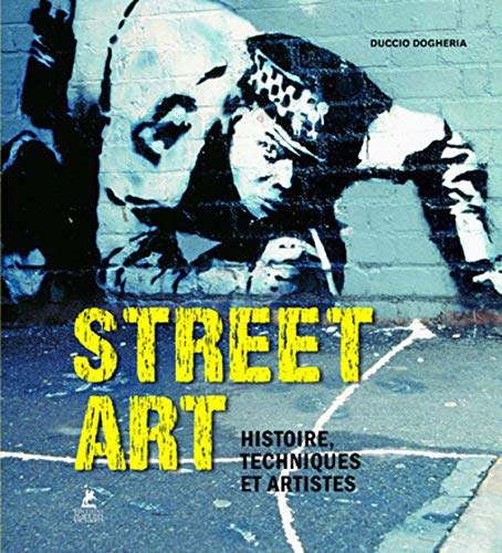 Street art : histoire, techniques et artistes - Duccio Dogheria