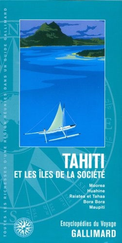 Tahiti et les îles de la Société : Moorea, Huahine, Raiatea et Taha, Bora-Bora, Maupiti