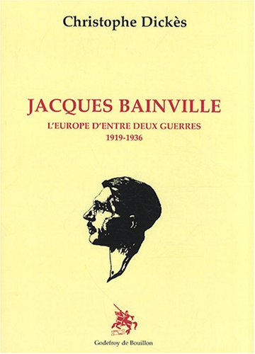 Jacques Bainville : l'Europe d'entre-deux-guerres, 1919-1936
