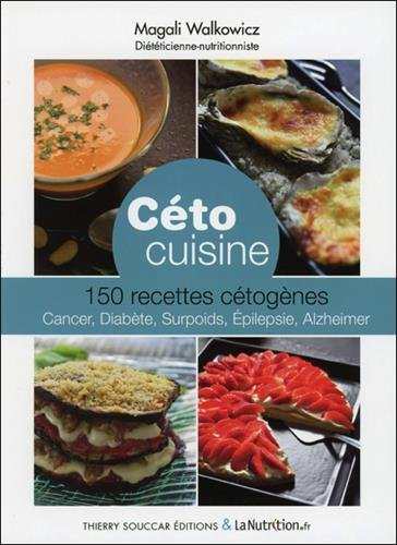 Céto cuisine : 150 recettes cétogènes : cancer, diabète, surpoids, épilepsie, Alzheimer