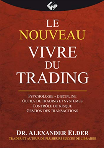 Le nouveau Vivre du trading : psychologie, tactique de trading, gestion du risque, système d'enregis