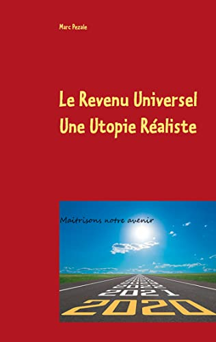 Le Revenu Universel, une utopie réaliste: Maitrisons notre avenir