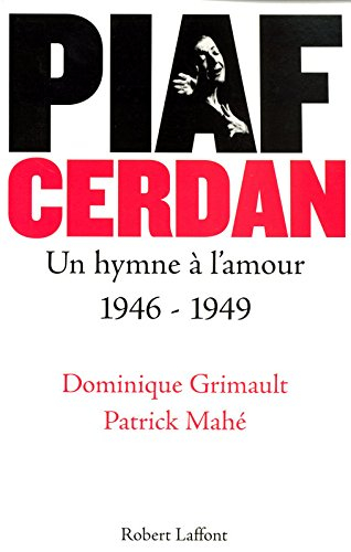 Piaf-Cerdan : un hymne à l'amour : 1946-1949