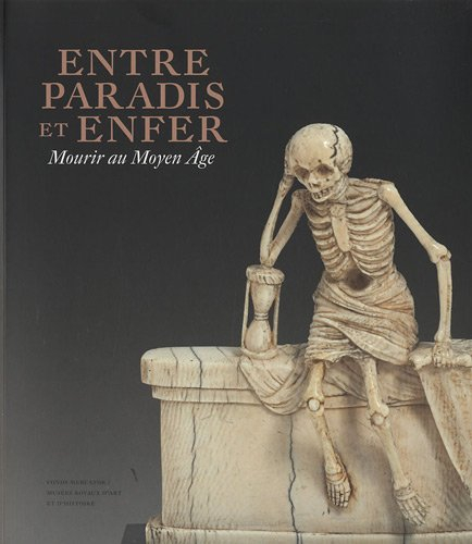Entre paradis et enfer : mourir au Moyen Âge, 600-1600 : exposition, Bruxelles, Musées royaux d'art 