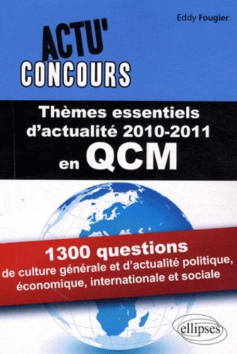 Thèmes essentiels d'actualité 2010-2011 en QCM : 1.300 questions de culture générale et d'actualité 
