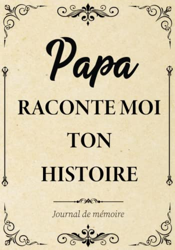 Papa Raconte-moi ton Histoire Journal de Mémoire: Livre à Compléter par son Père pour Connaître son 