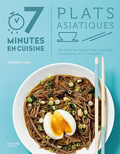 Plats asiatiques : 30 recettes hyper savoureuses à préparer en 7 minutes !