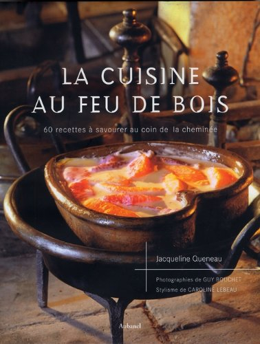 La cuisine au feu de bois : 60 recettes à savourer au coin de la cheminée