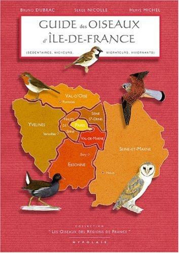 Guide des oiseaux d'Ile-de-France : sédentaires, nicheurs, migrateurs, hivernants