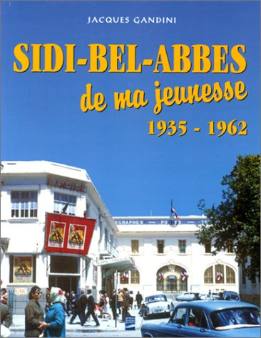 Sidi-Bel-Abbès de ma jeunesse : 1935-1962