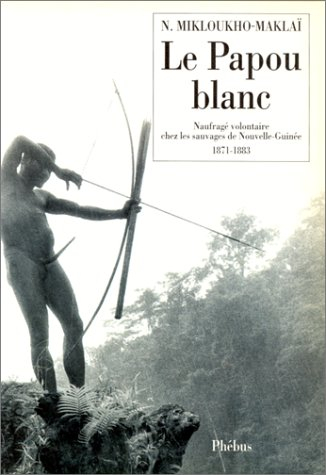 Le Papou blanc : naufragé chez les sauvages de Nouvelle-Guinée, 1871-1883