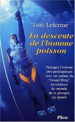 L'homme-poisson : partagez l'ivresse des profondeurs avec un enfant du Grand bleu, recordman du mond