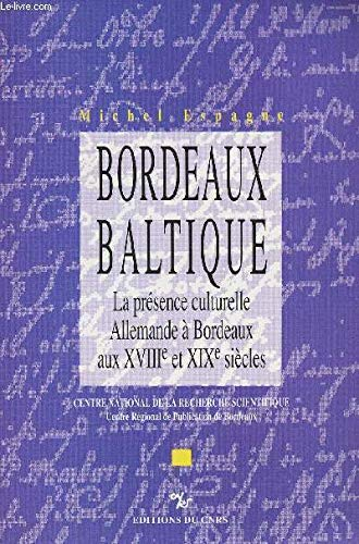 Bordeaux baltique. la presence culturelle allemande a bordeaux XVIIième XIXème