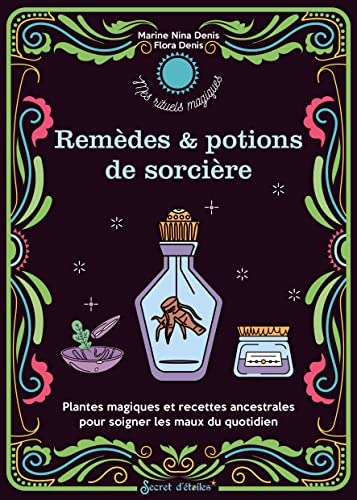 Remèdes & potions de sorcières : plantes magiques et recettes ancestrales pour soigner les maux du q