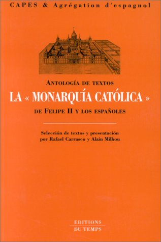 La monarquia catolica de Felipe II y los Espagnoles : antologia de textos