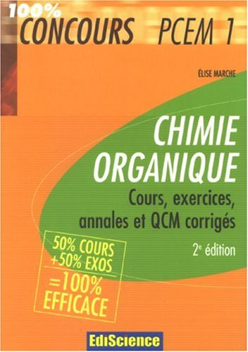 Chimie organique : cours, exercices, annales et QCM corrigés : 50 % cours + 50 % exos