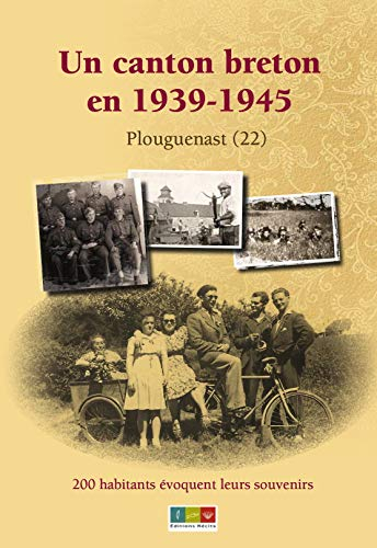 Un canton breton en 1939-1945 : 200 habitants évoquent leurs souvenirs : canton de Plouguenast (22)