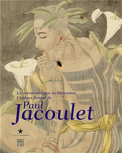 Un artiste voyageur en Micronésie : l'univers flottant de Paul Jacoulet : exposition, Paris, Musée d