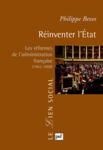 Réinventer l'Etat : les réformes de l'administration française (1962-2008)